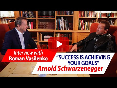 Arnold Schwarzenegger: "SUCCESS IS ACHIEVING YOUR GOALS" Interview with Roman Vasilenko